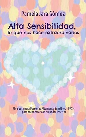 ALTA SENSIBILIDAD, LO QUE NOS HACE EXTRAORDINARIOS" | 9788411742726 | JARA GÓMEZ, PAMELA | Llibreria L'Illa - Llibreria Online de Mollet - Comprar llibres online