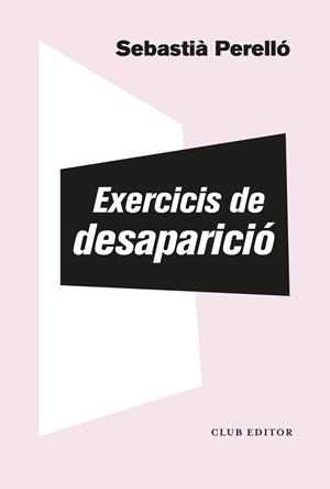 EXERCICIS DE DESAPARICIÓ | 9788473294102 | PERELLÓ, SEBASTIÀ | Llibreria L'Illa - Llibreria Online de Mollet - Comprar llibres online