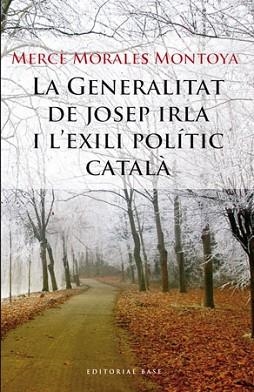 GENERALITAT DE JOSEP IRLA I L´EXILI POLITIC CATALA | 9788492437177 | MORALES MONTOYA, MERCE | Llibreria L'Illa - Llibreria Online de Mollet - Comprar llibres online
