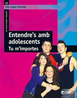 ENTENDRE´S AMB ADOLESCENTS: TU M´IMPORTES | 9788478276783 | LÓPEZ VICENTE, PAU | Llibreria L'Illa - Llibreria Online de Mollet - Comprar llibres online