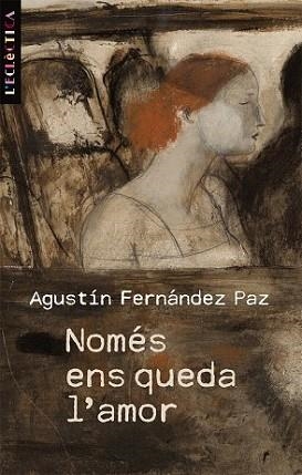 NOMÉS ENS QUEDA L´AMOR | 9788498244113 | FERNÁNDEZ PAZ, AGUSTÍN | Llibreria L'Illa - Llibreria Online de Mollet - Comprar llibres online