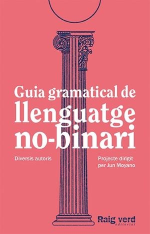 GUIA GRAMATICAL DE LLENGUATGE NO-BINARI | 9788419206527 | DD.AA. UN PROJECTE DIRIGIT PER JUN MOYANO | Llibreria L'Illa - Llibreria Online de Mollet - Comprar llibres online