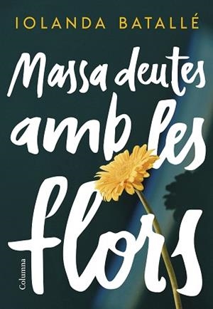 MASSA DEUTES AMB LES FLORS | 9788466430814 | BATALLÉ PRATS, IOLANDA | Llibreria L'Illa - Llibreria Online de Mollet - Comprar llibres online