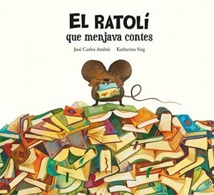 RATOLÍ QUE MENJAVA CONTES, EL | 9788419607294 | ANDRÉS, JOSÉ CARLOS | Llibreria L'Illa - Llibreria Online de Mollet - Comprar llibres online