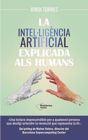 INTEL·LIGÈNCIA ARTIFICIAL EXPLICADA ALS HUMANS, LA | 9788419655585 | TORRES, JORDI | Llibreria L'Illa - Llibreria Online de Mollet - Comprar llibres online