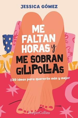 ME FALTAN HORAS Y ME SOBRAN GILIPOLLAS. #39 IDEAS PARA QUERERTE MÁS Y MEJOR. | 9788491399827 | GÓMEZ, JESSICA | Llibreria L'Illa - Llibreria Online de Mollet - Comprar llibres online