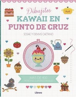 KAWAII DIBUJITOS EN PUNTO DE CRUZ | 9788411540315 | DENIS CAETANO, SOSAE | Llibreria L'Illa - Llibreria Online de Mollet - Comprar llibres online