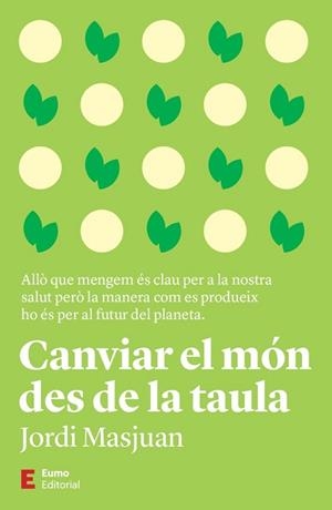 CANVIAR EL MÓN DES DE LA TAULA | 9788497668170 | MASJUAN BATET, JORDI | Llibreria L'Illa - Llibreria Online de Mollet - Comprar llibres online