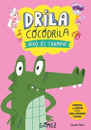 DRILA COCODRILA 3. AIXÒ ÉS TRAMPA! | 9788413896526 | GÓMEZ | Llibreria L'Illa - Llibreria Online de Mollet - Comprar llibres online