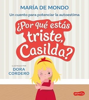 POR QUÉ ESTÁS TRISTE, CASILDA? UN CUENTO PARA POTENCIAR LA AUTOESTIMA | 9788419802040 | DE MONDO, MARÍA