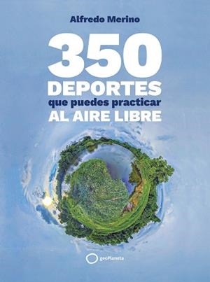 350 DEPORTES QUE PUEDES PRACTICAR AL AIRE LIBRE | 9788408276739 | MERINO, ALFREDO | Llibreria L'Illa - Llibreria Online de Mollet - Comprar llibres online