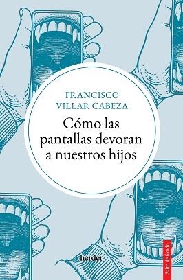 CÓMO LAS PANTALLAS DEVORAN A NUESTROS HIJOS | 9788425450747 | VILLAR CABEZA, FRANCISCO | Llibreria L'Illa - Llibreria Online de Mollet - Comprar llibres online