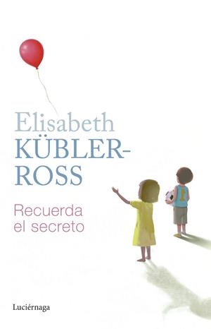 RECUERDA EL SECRETO | 9788419164797 | KÜBLER-ROSS, ELISABETH | Llibreria L'Illa - Llibreria Online de Mollet - Comprar llibres online