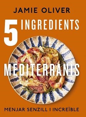 5 INGREDIENTS MEDITERRANIS | 9788466430890 | OLIVER, JAMIE | Llibreria L'Illa - Llibreria Online de Mollet - Comprar llibres online