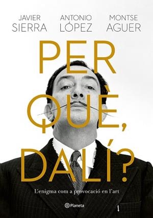 PER QUÈ DALÍ? | 9788429781564 | SIERRA, JAVIER/LÓPEZ GARCÍA, ANTONIO/AGUER, MONTSE | Llibreria L'Illa - Llibreria Online de Mollet - Comprar llibres online