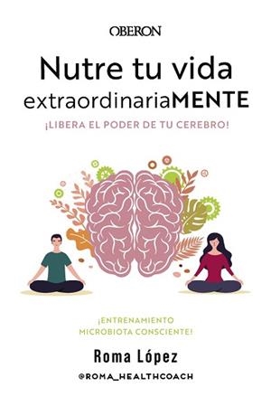 NUTRE TU VIDA EXTRAORDINARIAMENTE. LIBERA EL PODER DE TU CEREBRO | 9788441548800 | LÓPEZ, ROMA | Llibreria L'Illa - Llibreria Online de Mollet - Comprar llibres online