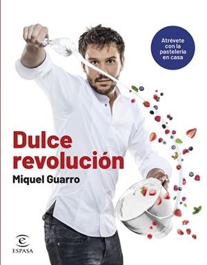 DULCE REVOLUCIÓN. ATRÉVETE CON LA PASTELERÍA EN CASA | 9788467070668 | GUARRO, MIQUEL | Llibreria L'Illa - Llibreria Online de Mollet - Comprar llibres online