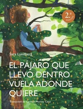 PÁJARO QUE LLEVO DENTRO VUELA ADONDE QUIERE, EL | 9788412383911 | LUNDBERG, SARA