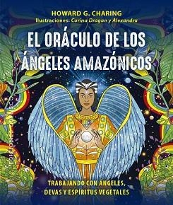 ORÁCULO DE LOS ÁNGELES AMAZÓNICOS + CARTAS | 9788411720571 | CHARING, HOWARD G./DRAGAN, CORINA/C. CORDOS, ALEXANDRU | Llibreria L'Illa - Llibreria Online de Mollet - Comprar llibres online