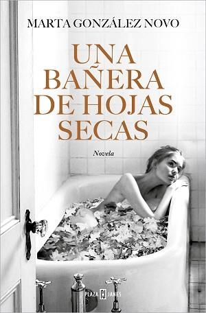 BAÑERA DE HOJAS SECAS, UNA | 9788401032271 | GONZÁLEZ NOVO, MARTA