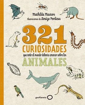 321 CURIOSIDADES QUE TODO EL MUNDO DEBERÍA CONOCER SOBRE LOS ANIMALES | 9788408276722 | MASTERS, MATHILDA/PERDIEUS, LOUIZE | Llibreria L'Illa - Llibreria Online de Mollet - Comprar llibres online