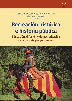 RECREACIÓN HISTÓRICA E HISTORIA PÚBLICA | 9788419823175 | ESPAÑOL-SOLANA, DARÍO/FRANCO CALVO, JESÚS GERARDO/RIVERO GARCÍA, M.ª PILAR | Llibreria L'Illa - Llibreria Online de Mollet - Comprar llibres online