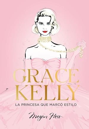 GRACE KELLY. LA PRINCESA QUE MARCÓ ESTILO | 9788419466624 | HESS, MEGAN | Llibreria L'Illa - Llibreria Online de Mollet - Comprar llibres online