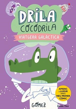 DRILA COCODRILA 4. VIATGERA GALÀCTICA. APRENC A LLEGIR | 9788413897240 | GÓMEZ | Llibreria L'Illa - Llibreria Online de Mollet - Comprar llibres online
