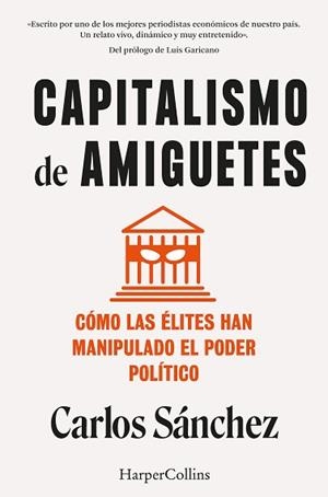 CAPITALISMO DE AMIGUETES. CÓMO LAS ÉLITES HAN MANIPULADO EL PODER POLÍTICO | 9788410021822 | SÁNCHEZ, CARLOS | Llibreria L'Illa - Llibreria Online de Mollet - Comprar llibres online