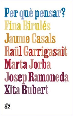 PER QUÈ PENSAR? | 9788429781663 | BIRULÉS BERTRAN, FINA/CASALS PONS, JAUME/GARRIGASAIT COLOMÉS, RAÜL/JORBA GRAU, MARTA/RAMONEDA MOLINS | Llibreria L'Illa - Llibreria Online de Mollet - Comprar llibres online