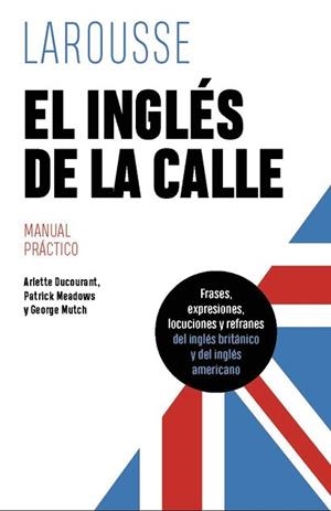 INGLÉS DE LA CALLE, EL | 9788419739612 | DUCOURANT, ARLETTE/MEADOWS, PATRICK/MUTCH, GEORGE | Llibreria L'Illa - Llibreria Online de Mollet - Comprar llibres online