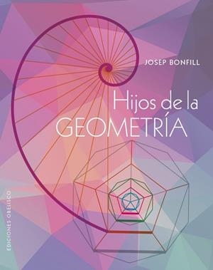 HIJOS DE LA GEOMETRÍA | 9788411720984 | BONFILL LÓPEZ, JOSEP | Llibreria L'Illa - Llibreria Online de Mollet - Comprar llibres online