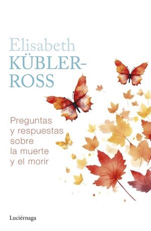 PREGUNTAS Y RESPUESTAS SOBRE LA MUERTE Y EL MORIR | 9788419996039 | KÜBLER-ROSS, ELISABETH | Llibreria L'Illa - Llibreria Online de Mollet - Comprar llibres online