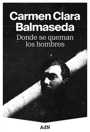 DONDE SE QUEMAN LOS HOMBRES | 9788410138001 | BALMASEDA, CARMEN CLARA | Llibreria L'Illa - Llibreria Online de Mollet - Comprar llibres online
