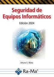 SEGURIDAD DE EQUIPOS INFORMÁTICOS. EDICIÓN 2024 | 9788419857897 | MATA GARCÍA, ARTURO ENRIQUE | Llibreria L'Illa - Llibreria Online de Mollet - Comprar llibres online