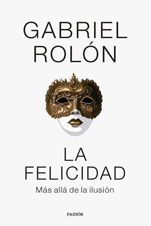 FELICIDAD, LA | 9788449341977 | ROLÓN, GABRIEL | Llibreria L'Illa - Llibreria Online de Mollet - Comprar llibres online