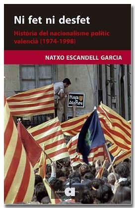NI FET NI DESFET. HISTÒRIA DEL NACIONALISME POLÍTIC VALENCIÀ (1974-1998) | 9788418618703 | ESCANDELL GARCIA, NATXO | Llibreria L'Illa - Llibreria Online de Mollet - Comprar llibres online