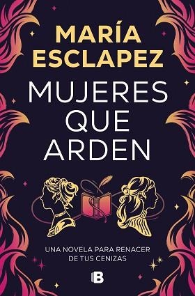 MUJERES QUE ARDEN | 9788466677516 | ESCLAPEZ, MARÍA | Llibreria L'Illa - Llibreria Online de Mollet - Comprar llibres online