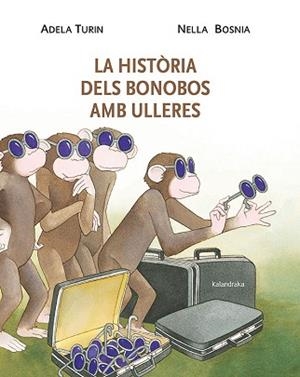 HISTORIA DELS BONOBOS AMB ULLERES, LA | 9788484648338 | TURIN, ADELA | Llibreria L'Illa - Llibreria Online de Mollet - Comprar llibres online