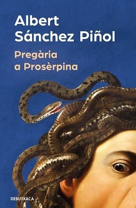 PREGÀRIA A PROSÈRPINA | 9788419394316 | SÁNCHEZ PIÑOL, ALBERT | Llibreria L'Illa - Llibreria Online de Mollet - Comprar llibres online