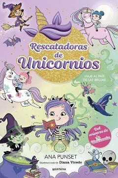 RESCATADORAS DE UNICORNIOS 3 - VIAJE AL PAÍS DE LAS BRUJAS | 9788419746689 | PUNSET, ANA | Llibreria L'Illa - Llibreria Online de Mollet - Comprar llibres online