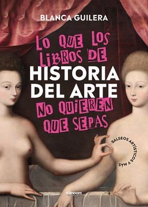 LO QUE LOS LIBROS DE HISTORIA DEL ARTE NO QUIEREN QUE SEPAS | 9788418040504 | GUILERA PUIG, BLANCA | Llibreria L'Illa - Llibreria Online de Mollet - Comprar llibres online