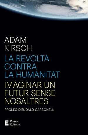 REVOLTA CONTRA LA HUMANITAT, LA | 9788497668316 | KIRSCH, ADAM/CARBONELL ROURA, EUDALD | Llibreria L'Illa - Llibreria Online de Mollet - Comprar llibres online