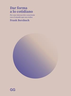 DAR FORMA A LO COTIDIANO | 9788425234958 | BERZBACH, FRANK | Llibreria L'Illa - Llibreria Online de Mollet - Comprar llibres online
