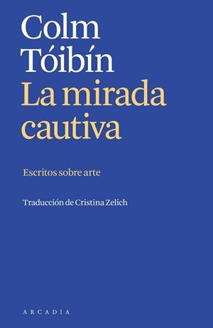 MIRADA CAUTIVA, LA | 9788412667394 | TÓIBÍN, COLM | Llibreria L'Illa - Llibreria Online de Mollet - Comprar llibres online