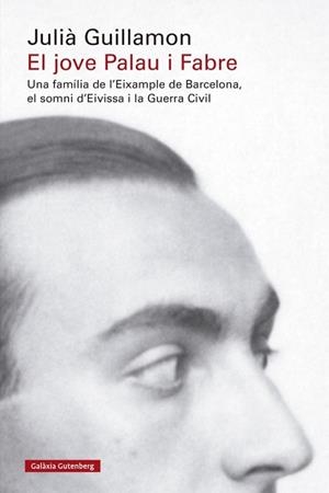 JOVE PALAU I FABRE, EL | 9788419738950 | GUILLAMON, JULIÀ | Llibreria L'Illa - Llibreria Online de Mollet - Comprar llibres online
