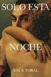 SOLO ESTA NOCHE | 9788419728425 | TORAL FERNÁNDEZ, JESÚS | Llibreria L'Illa - Llibreria Online de Mollet - Comprar llibres online