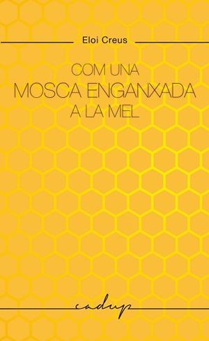 COM UNA MOSCA ENGANXADA A LA MEL | 9788412791129 | CREUS SABATER, ELOI | Llibreria L'Illa - Llibreria Online de Mollet - Comprar llibres online