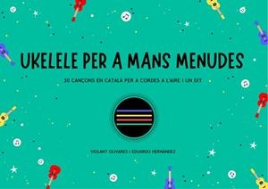 UKELELE PER A MANS MENUDES | 9788409297573 | OLIVARES QUESADA, VIOLANT/HERNÁNDEZ PADILLA, EDUARDO | Llibreria L'Illa - Llibreria Online de Mollet - Comprar llibres online
