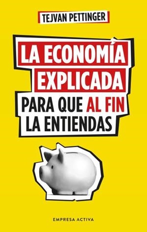 ECONOMÍA EXPLICADA PARA QUE AL FIN LA ENTIENDAS, LA | 9788416997930 | PETTINGER, TEJVAN | Llibreria L'Illa - Llibreria Online de Mollet - Comprar llibres online